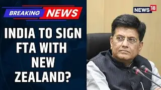 Piyush Goyal Hints At Possibility Of Signing Free Trade Agreement With New Zealand Soon | News18