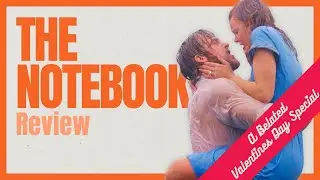 Better Late Than Loveless : The  Notebook Review | A Belated Valentine's Day Special