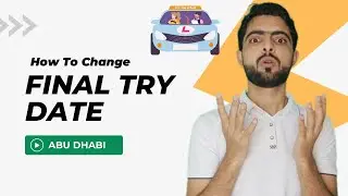 How To Change Final Try Date In Abu Dhabi Driving School