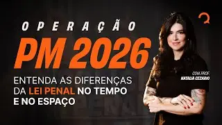 PMs - OPERAÇÃO PM 2026: entenda as diferenças da Lei Penal no tempo e no espaço