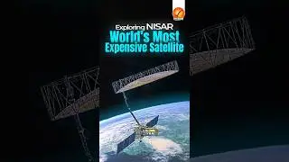 Exploring NISAR: World&rsquo;s Most Expensive Satellite