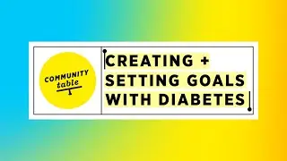 Community Table #1: Creating + Setting Goals with Diabetes