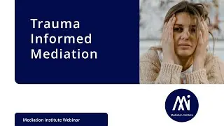 Trauma Informed Mediation - Understanding Trauma-Informed Mediation: Strategies and Principles