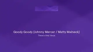Goody Goody (Johnny Mercer / Matty Malneck)