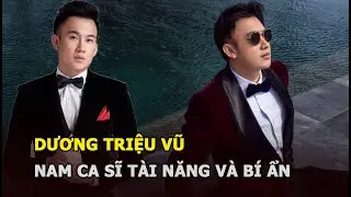 Dương Triệu Vũ - Nam ca sĩ tài năng và bí ẩn trong quan hệ thầy trò với Đàm Vĩnh Hưng