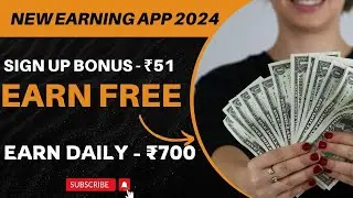 2024 Best Money Earning App | Earn Daily ₹700 Real Cash Without Investment | Today New Earning App