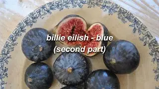 billie eilish - blue but its the gut wrenching second part and ending