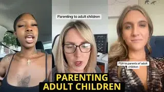 The Challenges Of Parenting Adult Children | TikTok Rants On Balancing Freedom & Responsibility