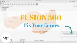 Fusion 360 Errors - Strategy for Fixing Problems in Your Design