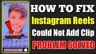 Could Not Add Clip in Instagram Reels Problem - How to Fix Reels Could Not Add Clip Problem - YTTECH