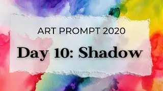 Art Prompt 2020: Day 10: Shadow