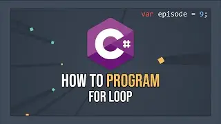 How To Program In C# - For Loops (E09)
