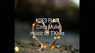 KOES PLUS CINTA MULIA KARAOKE (Music by T'koes)