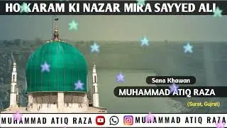Ho Karam Ki Nazar Mira Sayyed Ali || Manqabat e Mira Datar ||Muhammad Atiq Raza [Surat, Gujrat]