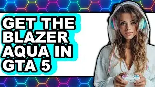 How to Get the Blazer Aqua in Gta 5 (full Guide)