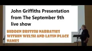 John Griffiths: Hidden British Narratives within welsh and latin place names