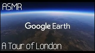 ASMR: Google Earth: A Tour Of London