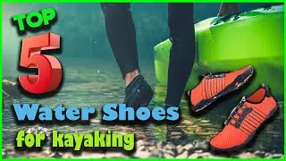✅Top 5 Best Water Shoes for Kayaking Review in 2022