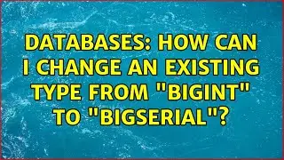 Databases: How can I change an existing type from 