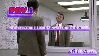 MR. BEAN ........... one way mirror WhatsApp status 😂