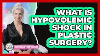 What Is **hypovolemic Shock** In Plastic Surgery? - Plastic Surgery Transformations