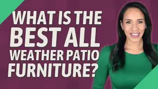 What is the best all weather patio furniture?