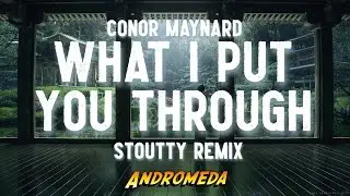 Conor Maynard - What I Put You Through (Stoutty Remix)