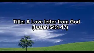 Title: A Love letter from God (Isaiah 54:1-17) Rev. Herbert D. John