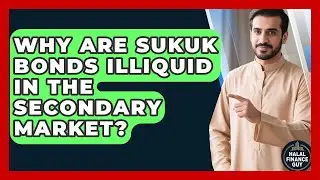 Why Are Sukuk Bonds Illiquid In The Secondary Market? - Halal Finance Guy