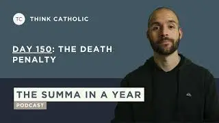 The Death Penalty | Day 150 &mdash; Aquinas&rsquo;s Summa Theologiae Explained