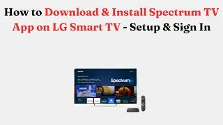 How to Download & Install Spectrum TV App on LG Smart TV - Setup & Sign In