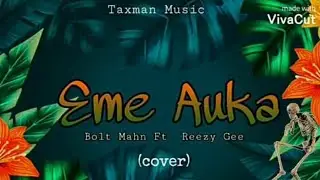 Bolt Mahn - Eme Auka | Cover (Ft. Reezy Gee)
