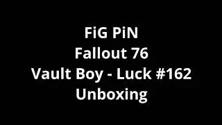 FiG PiN Fallout 76 Vault Boy - Luck #162 Unboxing