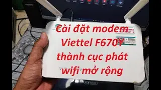 Cài đặt modem Viettel F670Y thành cục phát Wifi mở tộng