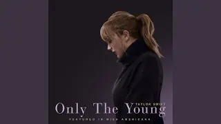 Only The Young (Featured in Miss Americana)