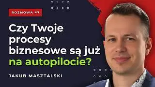 #7 Uwolnij kreatywność w biznesie dzięki sztucznej inteligencji i automatyzacji | Jakub Masztalski