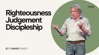 Righteousness, Judgement, Discipleship (Dr. Blaine Charette)