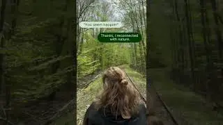 You Look Happier - Thanks, I Reconnected With Nature