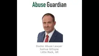 Doctor Abuse Lawyer Joshua Gillispie Little Rock, AR   Abuse Guardian