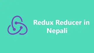 Redux Tutorial in Nepali - 4 | Reducer in Redux