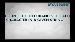 how to count the occurence of a each character in a given string by hashmap || java|| javaeplanet