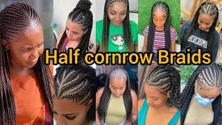 Latest Cornrow Hairstyles to try out in 2025 | Half Cornrow Braids | Ghana Weaving Braids for Women