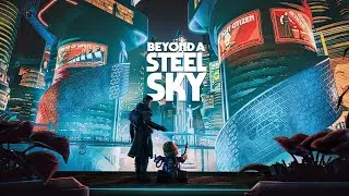 Beyond a Steel Sky. Часть11. Финал. Жанр: Adventure. 2020.