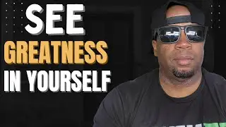 See Greatness In Yourself