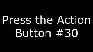 Press the Action Button #30: Not So Silent Protagonist