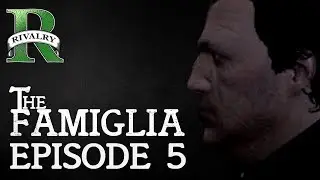 The Famiglia - EP05 - Holding On (RivalryRP.com)