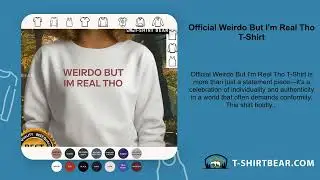 Official Weirdo But I'm Real Tho T-Shirt