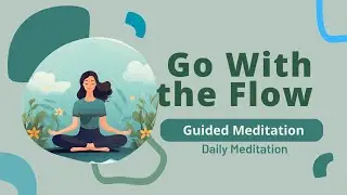 Go With the Flow Guided Meditation to Release Control and Embrace Ease | Daily Meditation