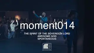Mercy Culture Worship | moment014 | Spirit Of The Sovereign Lord + Awesome God + Spontaneous