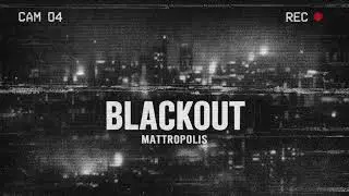 BLACKOUT &mdash; produced by Mattropolis